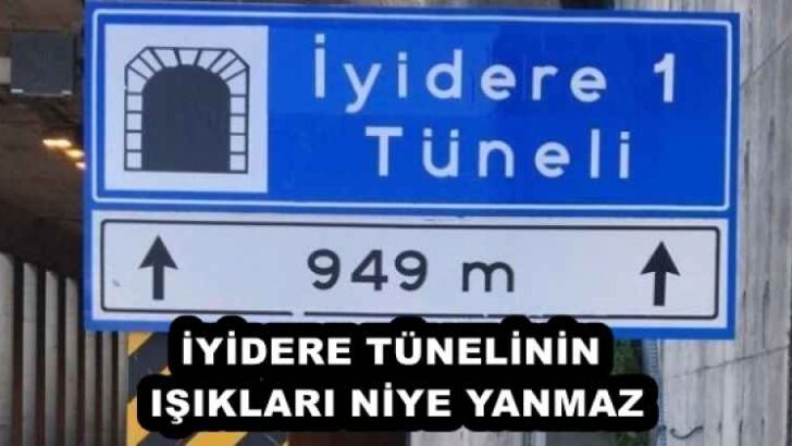 İYİDERE TÜNELİNİN IŞIKLARI NİYE YANMAZ