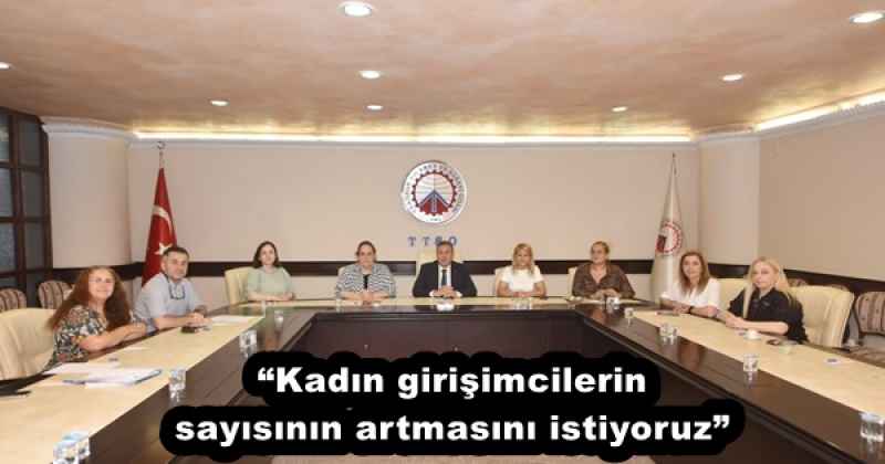 “Kadın girişimcilerin sayısının artmasını istiyoruz”