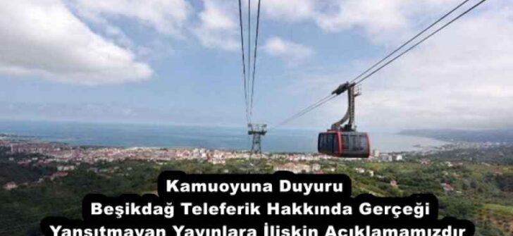 Kamuoyuna Duyuru  Beşikdağ Teleferik Hakkında Gerçeği Yansıtmayan Yayınlara İlişkin Açıklamamızdır