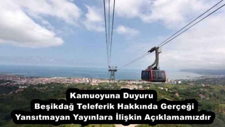 Kamuoyuna Duyuru  Beşikdağ Teleferik Hakkında Gerçeği Yansıtmayan Yayınlara İlişkin Açıklamamızdır