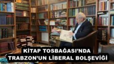 KİTAP TOSBAĞASI’NDA TRABZON’UN LİBERAL BOLŞEVİĞİ