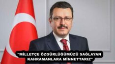 “MİLLETÇE ÖZGÜRLÜĞÜMÜZÜ SAĞLAYAN KAHRAMANLARA MİNNETTARIZ”