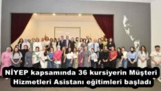 NİYEP kapsamında 36 kursiyerin Müşteri Hizmetleri Asistanı eğitimleri başladı