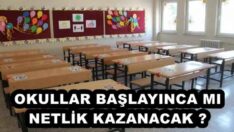 OKULLAR BAŞLAYINCA MI NETLİK KAZANACAK ?