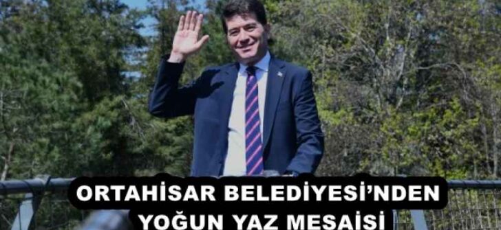 ORTAHİSAR BELEDİYESİ’NDEN YOĞUN YAZ MESAİSİ