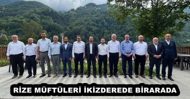 RİZE MÜFTÜLERİ İKİZDEREDE BİRARADA