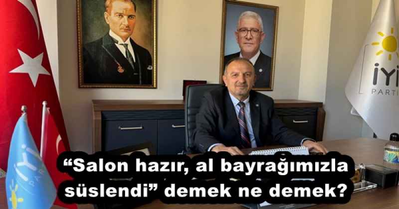 “Salon hazır, al bayrağımızla süslendi” demek ne demek?