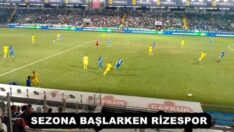 SEZONA BAŞLARKEN RİZESPOR