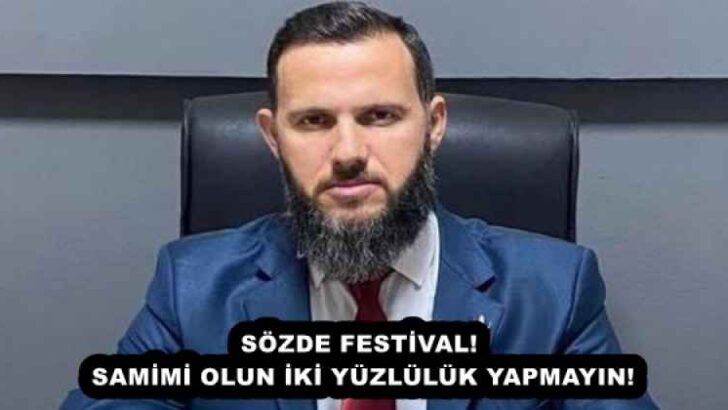 SÖZDE FESTİVAL!  SAMİMİ OLUN İKİ YÜZLÜLÜK YAPMAYIN!