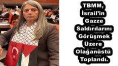 TBMM, İsrail’in Gazze Saldırılarını Görüşmek Üzere Olağanüstü Toplandı.