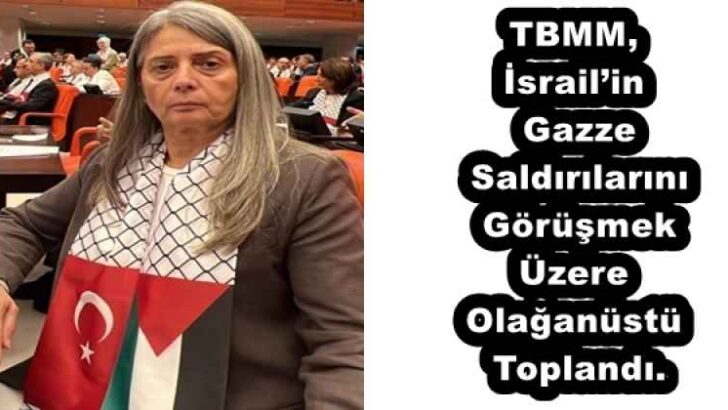 TBMM, İsrail’in Gazze Saldırılarını Görüşmek Üzere Olağanüstü Toplandı.