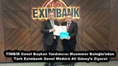 TİMBİR Genel Başkan Yardımcısı Muammer Baloğlu’ndan Türk Eximbank Genel Müdürü Ali Güney’e Ziyaret