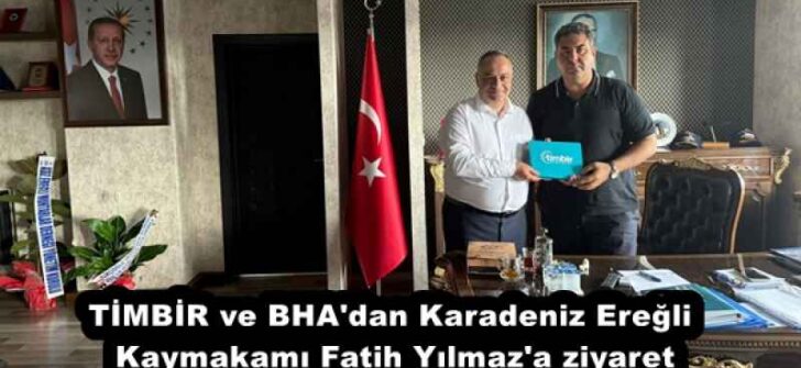 TİMBİR ve BHA’dan Karadeniz Ereğli Kaymakamı Fatih Yılmaz’a ziyaret