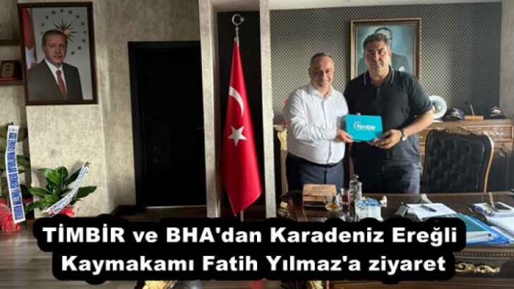 TİMBİR ve BHA’dan Karadeniz Ereğli Kaymakamı Fatih Yılmaz’a ziyaret