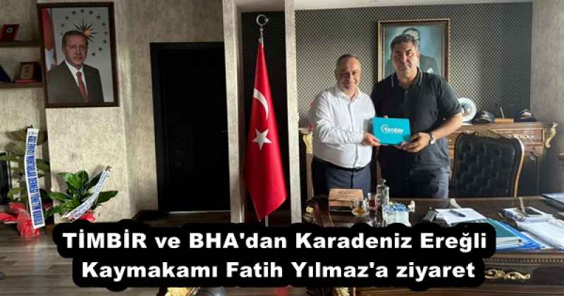 TİMBİR ve BHA'dan Karadeniz Ereğli Kaymakamı Fatih Yılmaz'a ziyaret