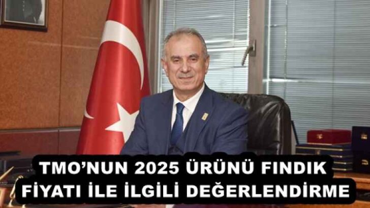 TMO’NUN 2025 ÜRÜNÜ FINDIK FİYATI İLE İLGİLİ DEĞERLENDİRME