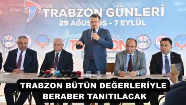 TRABZON BÜTÜN DEĞERLERİYLE BERABER TANITILACAK