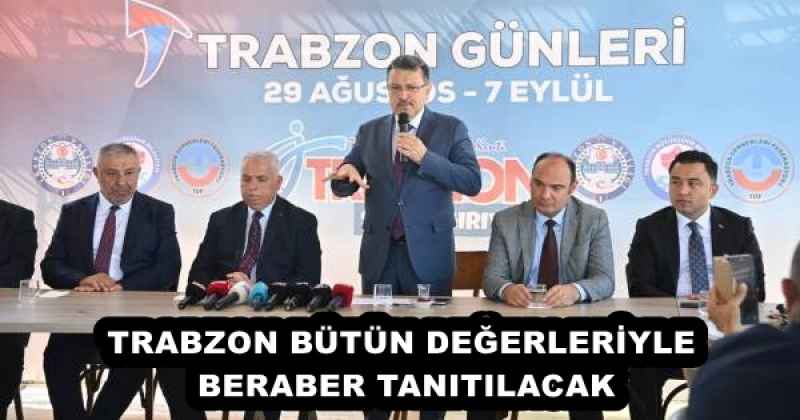 trabzon_butun_degerleriyle_beraber_tanitilacak_h54336_e0e35 TRABZON BÜTÜN DEĞERLERİYLE BERABER TANITILACAK