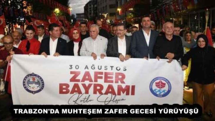 TRABZON’DA MUHTEŞEM ZAFER GECESİ YÜRÜYÜŞÜ