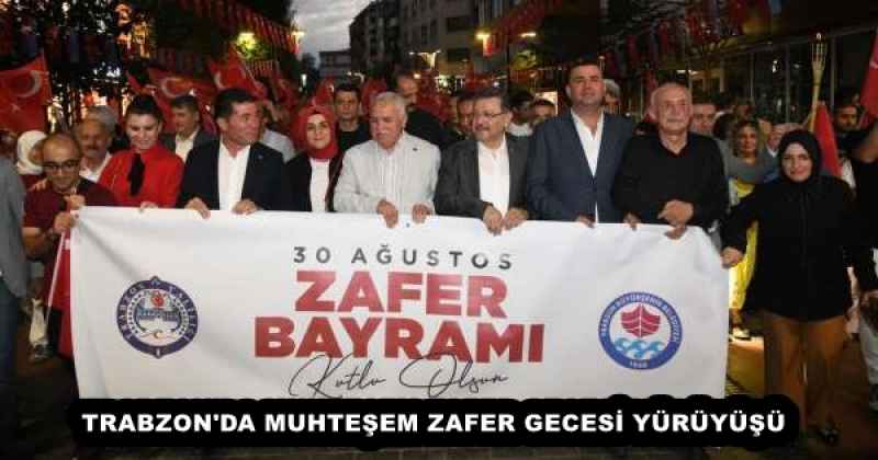 TRABZON'DA MUHTEŞEM ZAFER GECESİ YÜRÜYÜŞÜ
