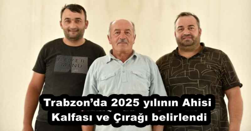 Trabzon’da 2025 yılının Ahisi, Kalfası ve Çırağı belirlendi