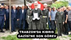 TRABZON’DA KIBRIS GAZİSİ’NE SON GÖREV