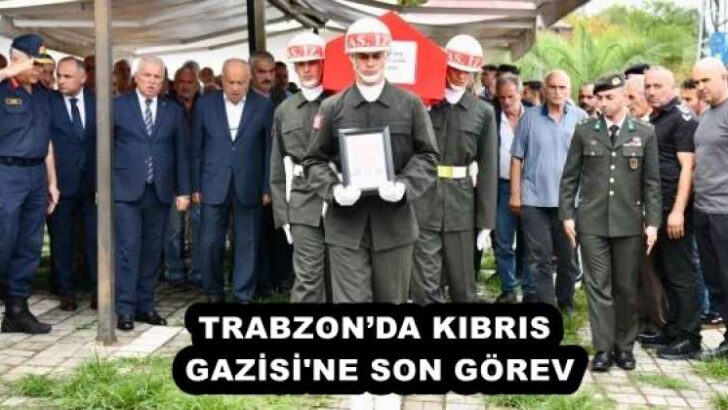 TRABZON’DA KIBRIS GAZİSİ’NE SON GÖREV