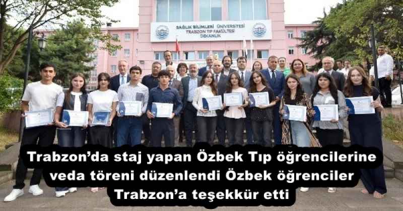 Trabzon’da staj yapan Özbek Tıp öğrencilerine veda töreni düzenlendi Özbek öğrenciler Trabzon’a teşekkür etti