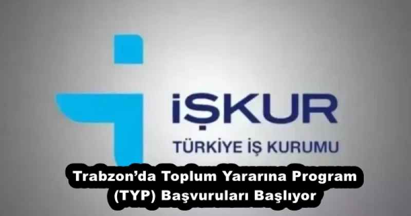 Trabzon’da Toplum Yararına Program (TYP) Başvuruları Başlıyor