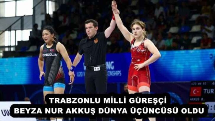 TRABZONLU MİLLİ GÜREŞÇİ BEYZA NUR AKKUŞ DÜNYA ÜÇÜNCÜSÜ OLDU