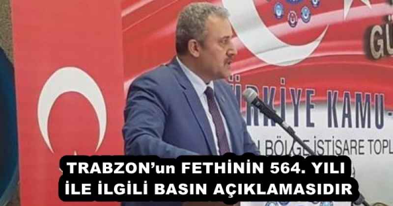TRABZON’un FETHİNİN 564. YILI İLE İLGİLİ BASIN AÇIKLAMASIDIR