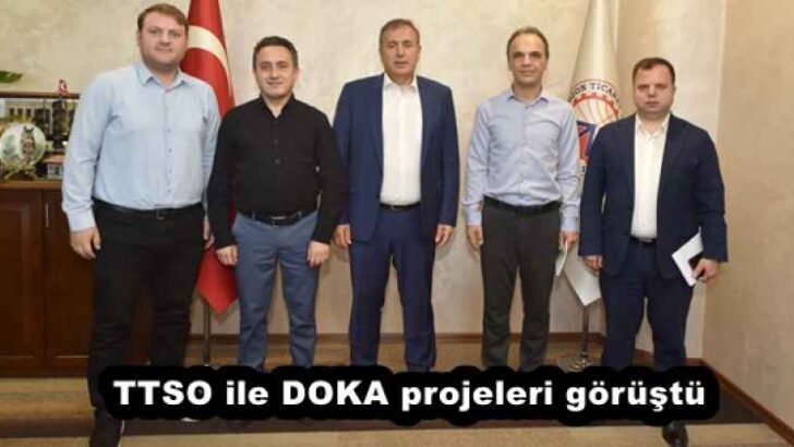 TTSO ile DOKA projeleri görüştü