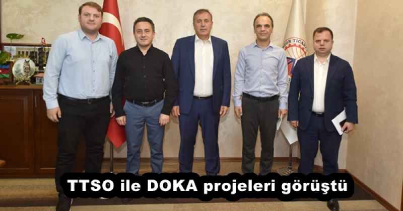TTSO ile DOKA projeleri görüştü