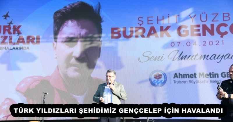 TÜRK YILDIZLARI ŞEHİDİMİZ GENÇCELEP İÇİN HAVALANDI