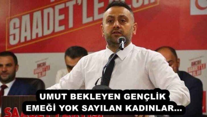 UMUT BEKLEYEN GENÇLİK, EMEĞİ YOK SAYILAN KADINLAR…