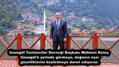 Uzungöl Turizmciler Derneği Başkanı Mehmet Keleş Uzungöl’ü yerinde görmeye, doğanın eşsiz güzelliklerini keşfetmeye davet ediyoruz.