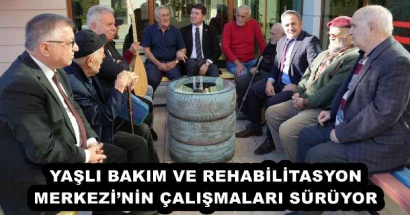YAŞLI BAKIM VE REHABİLİTASYON MERKEZİ’NİN ÇALIŞMALARI SÜRÜYOR