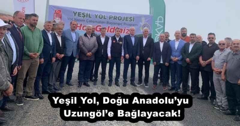 Yeşil Yol, Doğu Anadolu’yu Uzungöl’e Bağlayacak!