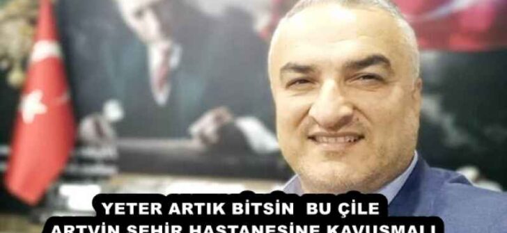 YETER ARTIK BİTSİN  BU ÇİLE ARTVİN ŞEHİR HASTANESİNE KAVUŞMALI