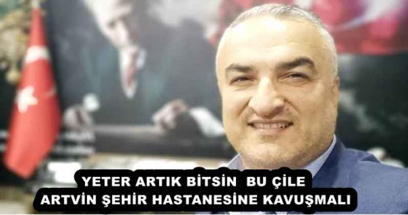 YETER ARTIK BİTSİN  BU ÇİLE ARTVİN ŞEHİR HASTANESİNE KAVUŞMALI