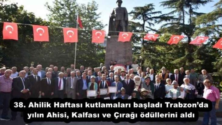 38. Ahilik Haftası kutlamaları başladı Trabzon’da yılın Ahisi, Kalfası ve Çırağı ödüllerini aldı
