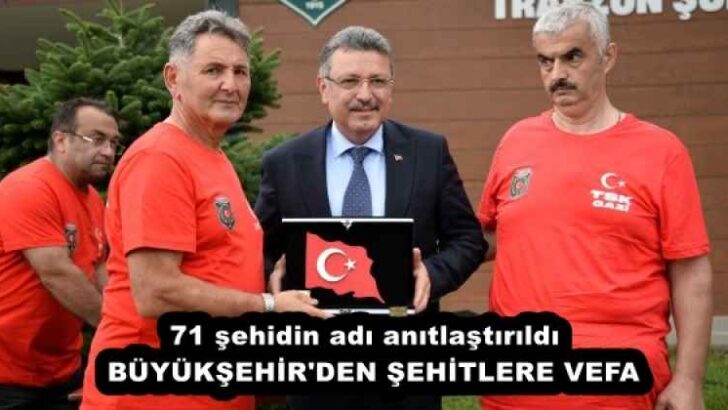 71 şehidin adı anıtlaştırıldı  BÜYÜKŞEHİR’DEN ŞEHİTLERE VEFA