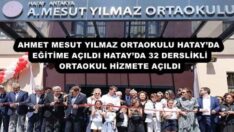 AHMET MESUT YILMAZ ORTAOKULU HATAY’DA EĞİTİME AÇILDI HATAY’DA 32 DERSLİKLİ ORTAOKUL HİZMETE AÇILDI