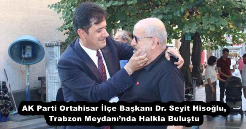 ak_parti_ortahisar_ilce_baskani_dr_seyit_hisoglu_trabzon_meydaninda_halkla_bulustu_h54650_218ce AK Parti Ortahisar İlçe Başkanı Dr. Seyit Hisoğlu, Trabzon Meydanı’nda Halkla Buluştu