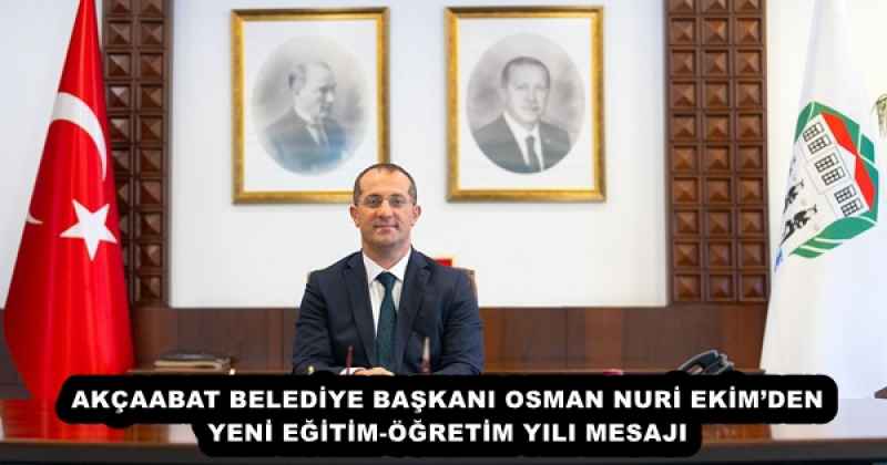 AKÇAABAT BELEDİYE BAŞKANI OSMAN NURİ EKİM’DEN YENİ EĞİTİM-ÖĞRETİM YILI MESAJI