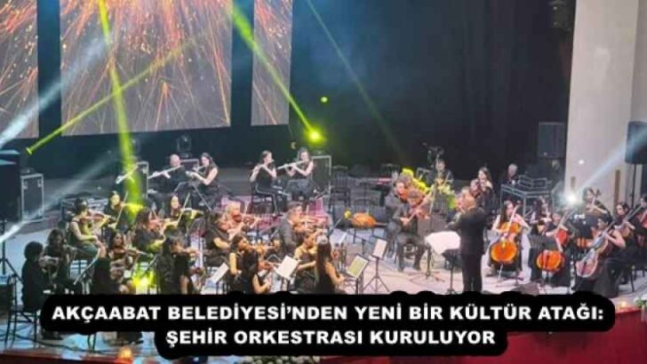 AKÇAABAT BELEDİYESİ’NDEN YENİ BİR KÜLTÜR ATAĞI: ŞEHİR ORKESTRASI KURULUYOR