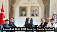 Akçaabat Şinik OSB Yönetim Kurulu toplandı