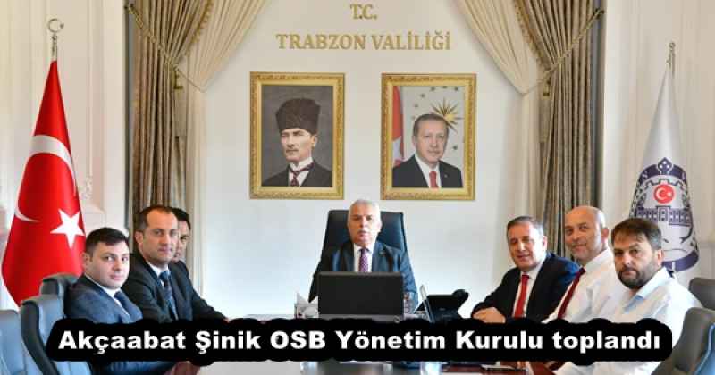 Akçaabat Şinik OSB Yönetim Kurulu toplandı