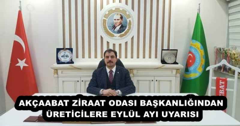 AKÇAABAT ZİRAAT ODASI BAŞKANLIĞINDAN ÜRETİCİLERE EYLÜL AYI UYARISI