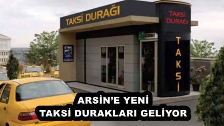 ARSİN’E YENİ TAKSİ DURAKLARI GELİYOR